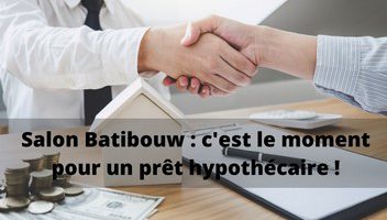 Salon Batibouw : trouvez le meilleur prêt hypothécaire